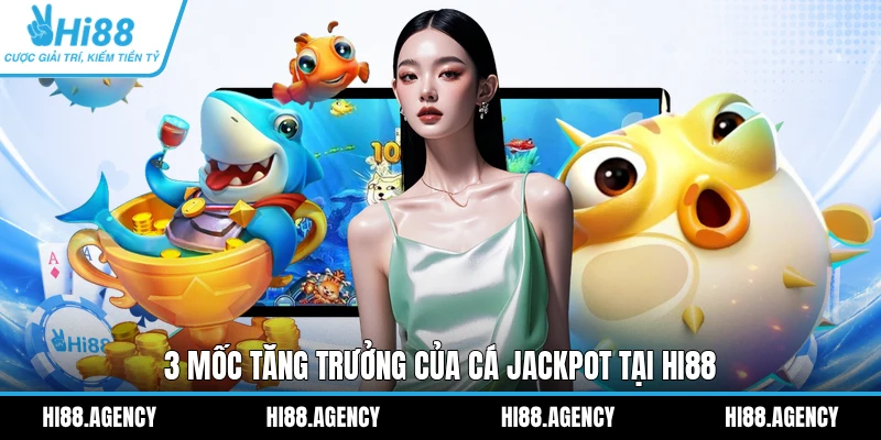 3 mốc tăng trưởng của cá Jackpot tại HI88