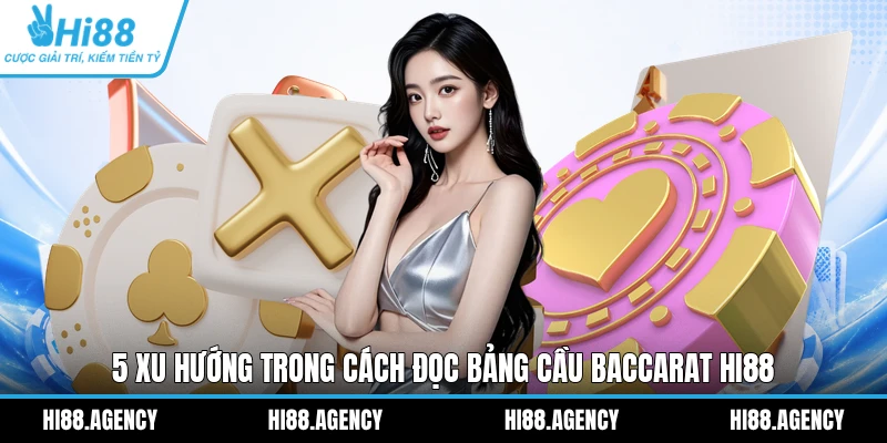 5 xu hướng trong cách đọc bảng cầu Baccarat Hi88
