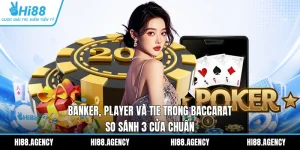 Banker, Player Và Tie Trong Baccarat | So Sánh 3 Cửa Chuẩn