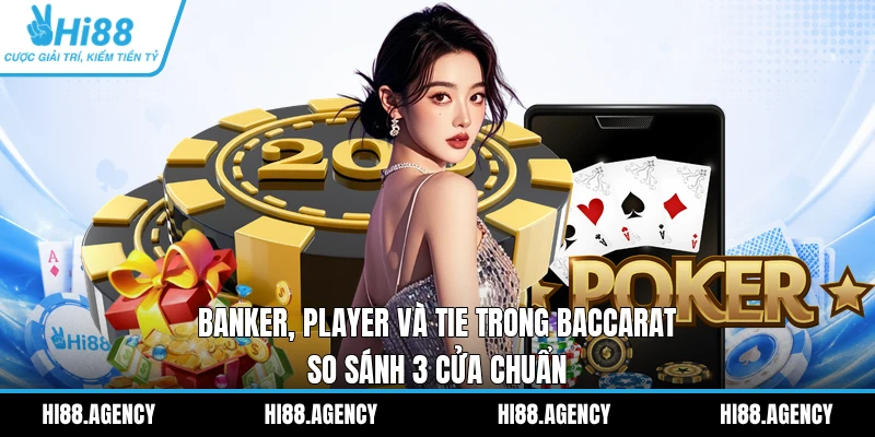 Banker, Player Và Tie Trong Baccarat | So Sánh 3 Cửa Chuẩn