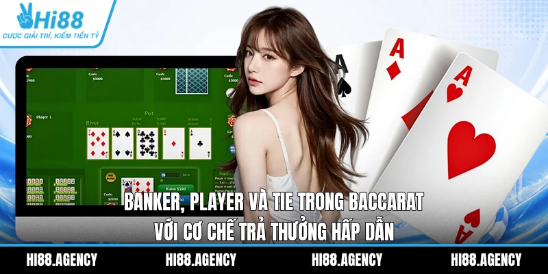 Banker, Player và Tie trong Baccarat với cơ chế trả thưởng hấp dẫn