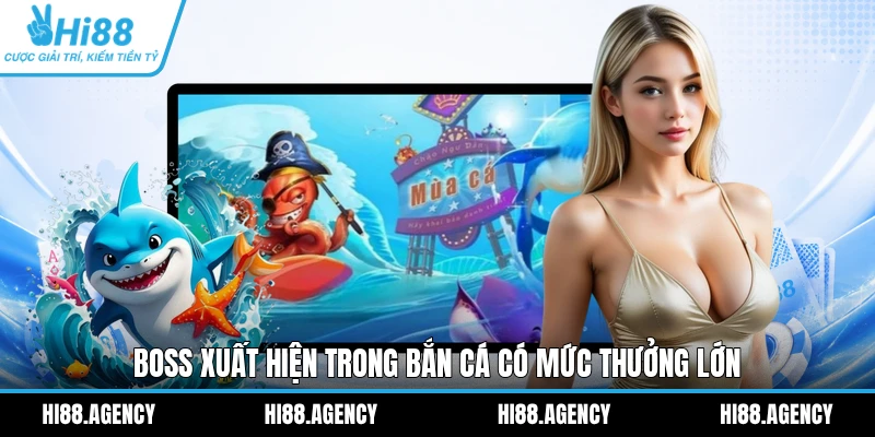 Boss xuất hiện trong Bắn Cá có mức thưởng lớn