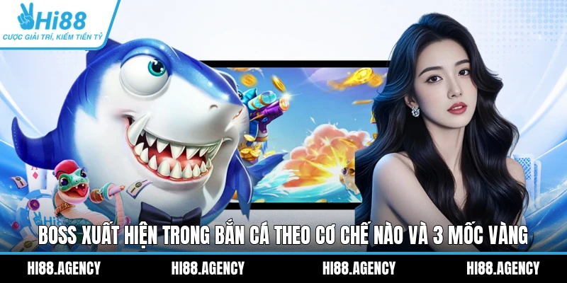 Boss Xuất Hiện Trong Bắn Cá Theo Cơ Chế Nào Và 3 Mốc Vàng