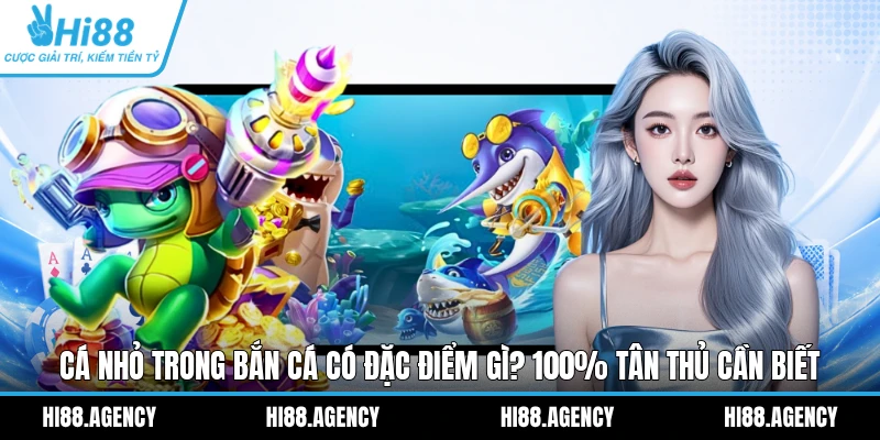 Cá Nhỏ Trong Bắn Cá Có Đặc Điểm Gì? 100% Tân Thủ Cần Biết
