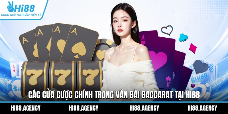Các cửa cược chính trong ván bài Baccarat tại Hi88