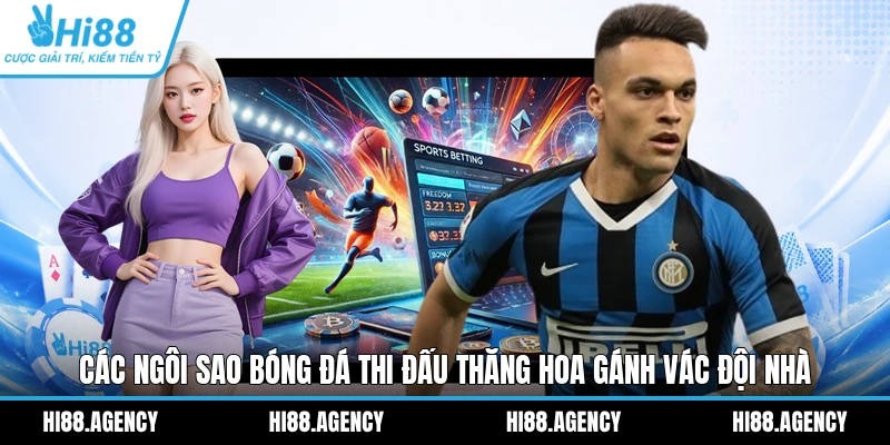 Các ngôi sao bóng đá thi đấu thăng hoa gánh vác đội nhà