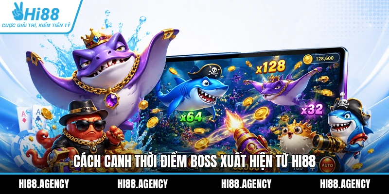 Cách canh thời điểm Boss xuất hiện từ HI88