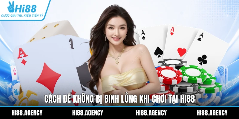 Cách để không bị binh lủng khi chơi tại HI88