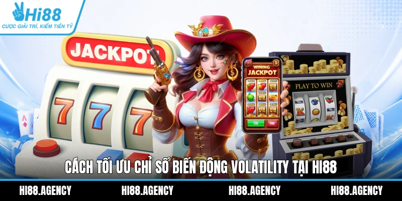 Cách tối ưu chỉ số biến động Volatility tại HI88