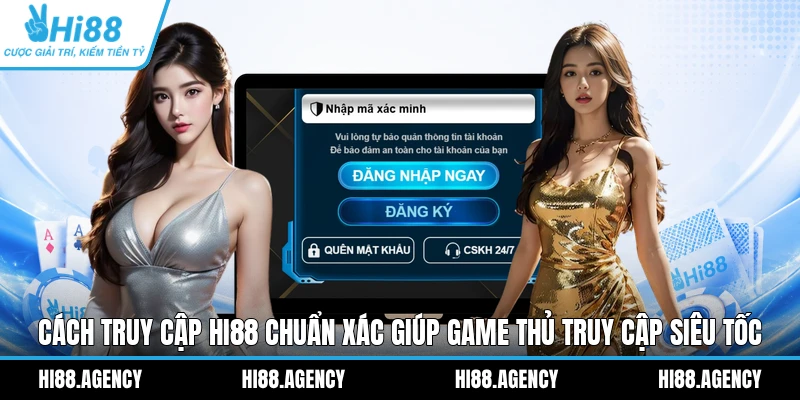 Cách truy cập Hi88 chuẩn xác giúp game thủ truy cập siêu tốc