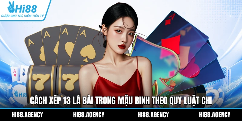 Cách xếp 13 lá bài trong Mậu Binh theo quy luật chi