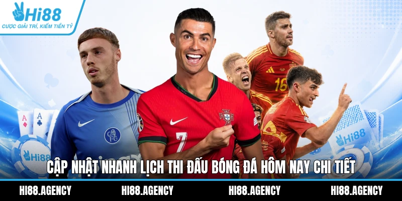 Cập nhật nhanh lịch thi đấu bóng đá hôm nay chi tiết