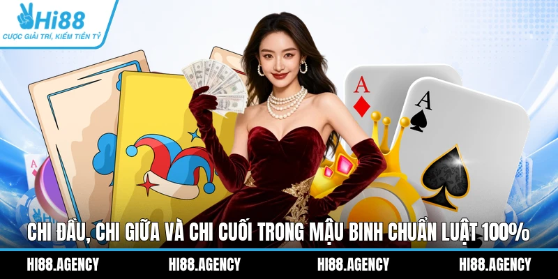 Chi Đầu, Chi Giữa Và Chi Cuối Trong Mậu Binh Chuẩn Luật 100%