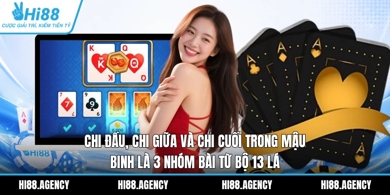 Chi đầu, chi giữa và chi cuối trong Mậu Binh là 3 nhóm bài từ bộ 13 lá