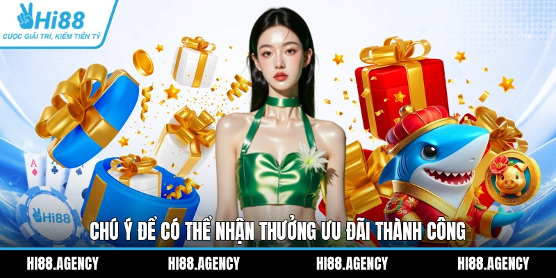 Chú ý để có thể nhận thưởng ưu đãi thành công