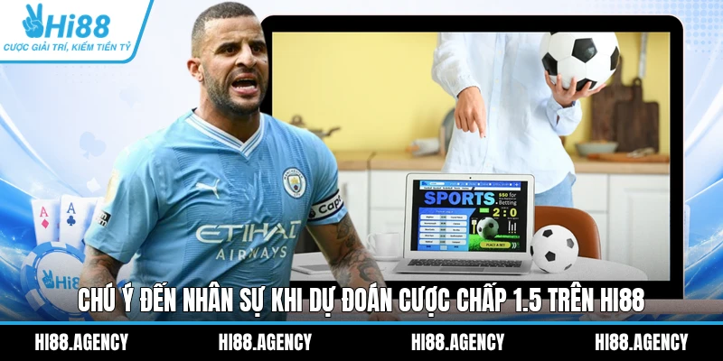 Chú ý đến nhân sự khi dự đoán cược chấp 1.5 trên HI88