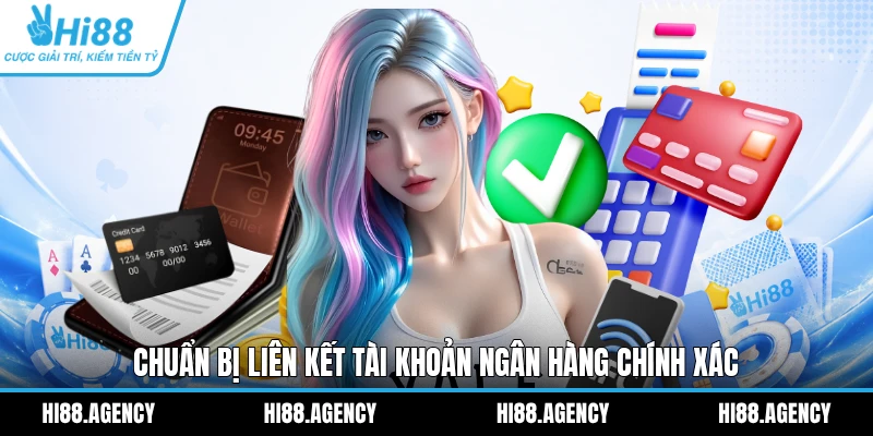 Chuẩn bị liên kết tài khoản ngân hàng chính xác