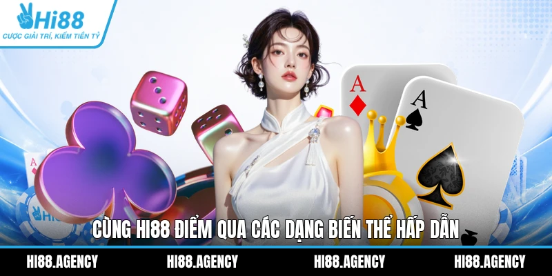 Cùng Hi88 điểm qua các dạng biến thể hấp dẫn
