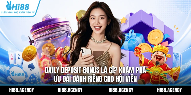Daily Deposit Bonus là gì? Khám phá ưu đãi dành riêng cho hội viên