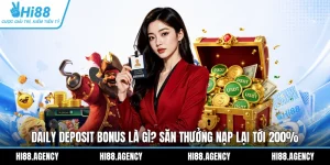 Daily Deposit Bonus Là Gì? Săn Thưởng Nạp Lại Tới 200%