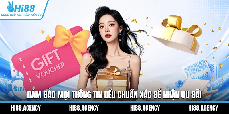Đảm bảo mọi thông tin đều chuẩn xác để nhận ưu đãi