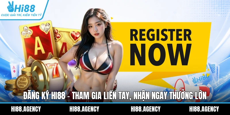 Đăng Ký HI88 - Tham Gia Liền Tay, Nhận Ngay Thưởng Lớn
