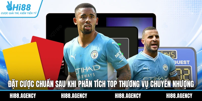 Đặt cược chuẩn sau khi phân tích top thương vụ chuyển nhượng