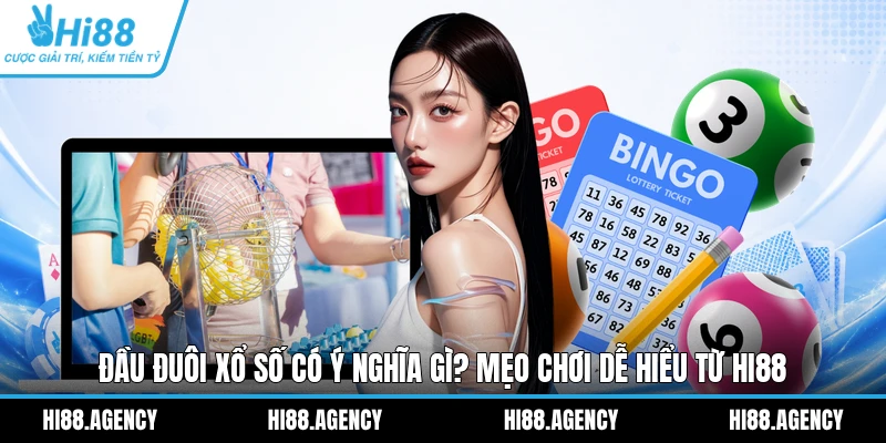 Đầu Đuôi Xổ Số Có Ý Nghĩa Gì? Mẹo Chơi Dễ Hiểu Từ HI88