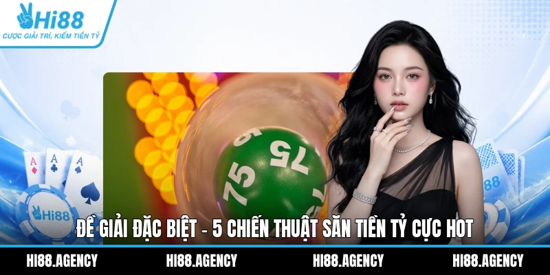 Đề Giải Đặc Biệt - 5 Chiến Thuật Săn Tiền Tỷ Cực Hot