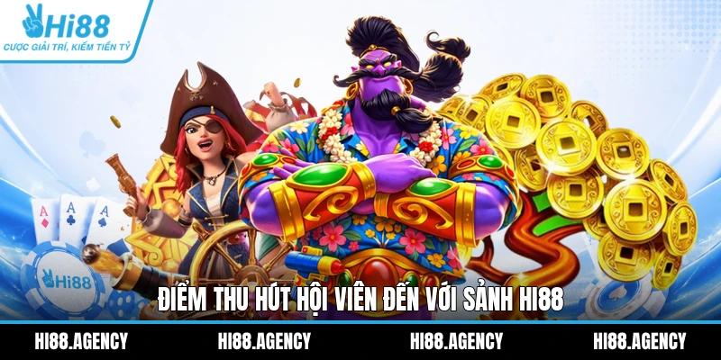 Điểm thu hút hội viên đến với sảnh HI88