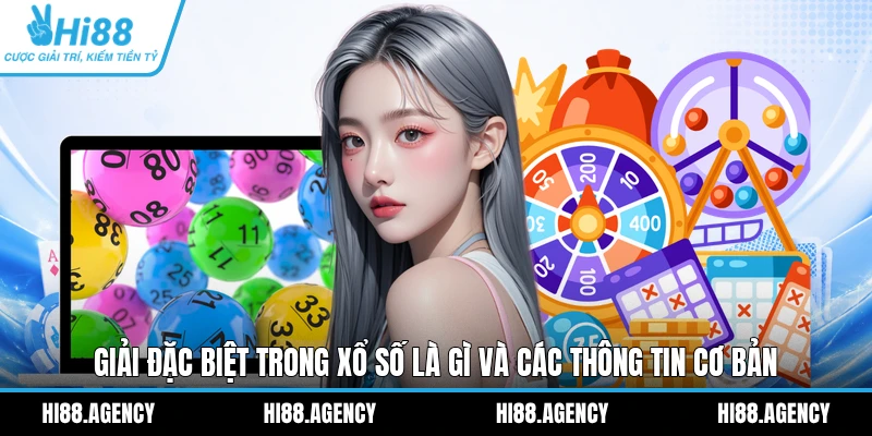 Giải đặc biệt trong xổ số là gì và các thông tin cơ bản
