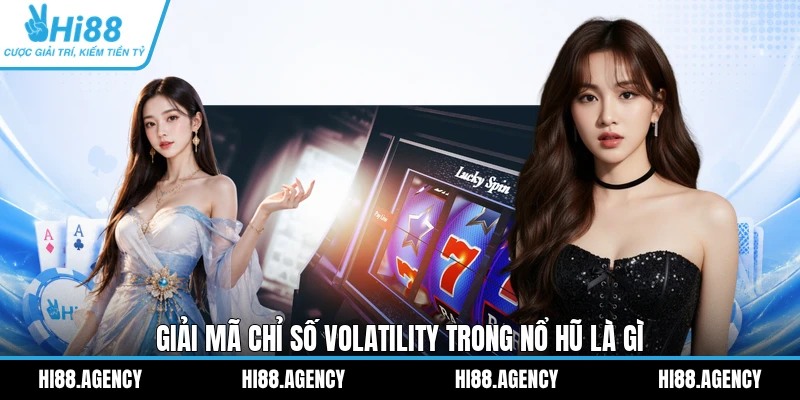 Giải mã chỉ số Volatility trong nổ hũ là gì