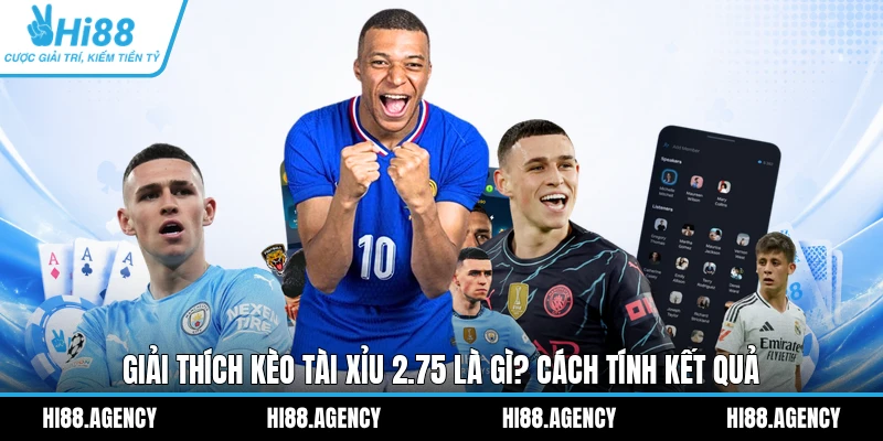 Giải Thích Kèo Tài Xỉu 2.75 Là Gì? Cách Tính Kết Quả