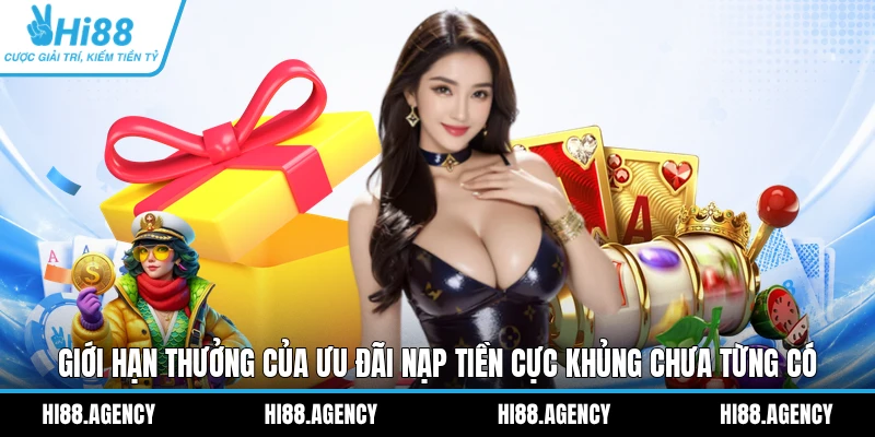 Giới hạn thưởng của ưu đãi nạp tiền cực khủng chưa từng có