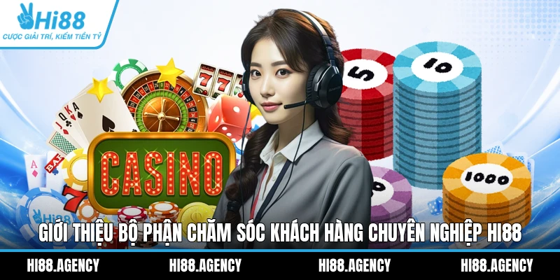 Giới thiệu bộ phận chăm sóc khách hàng chuyên nghiệp HI88
