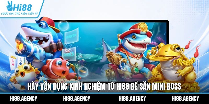 Hãy vận dụng kinh nghiệm từ HI88 để săn Mini Boss