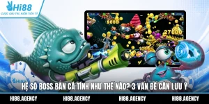 Hệ Số Boss Trong Bắn Cá Tính Như Thế Nào? 3 Vấn Đề Cần Để Ý
