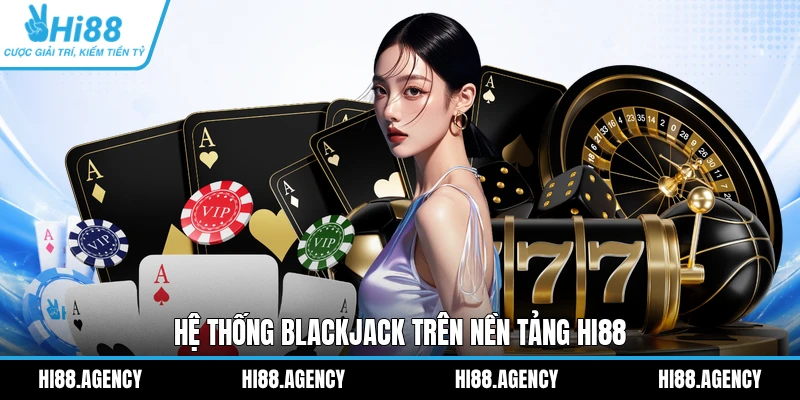 Hệ thống Blackjack trên nền tảng HI88