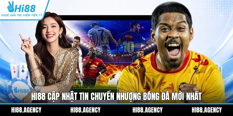 HI88 cập nhật tin chuyển nhượng bóng đá mới nhất