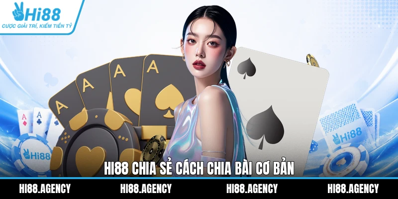 Hi88 chia sẻ cách chia bài cơ bản