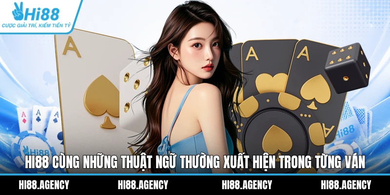 HI88 cùng những thuật ngữ thường xuất hiện trong từng ván