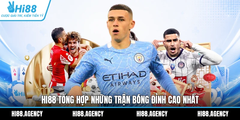 HI88 tổng hợp những trận bóng đỉnh cao nhất