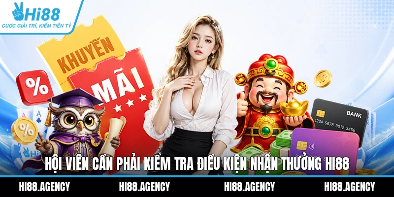 Hội viên cần phải kiểm tra điều kiện nhận thưởng HI88