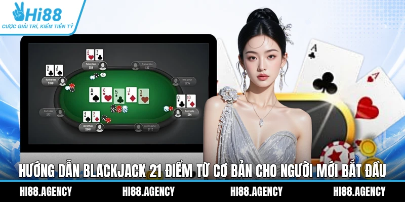 Hướng Dẫn Blackjack 21 Điểm Từ Cơ Bản Cho Người Mới Bắt Đầu