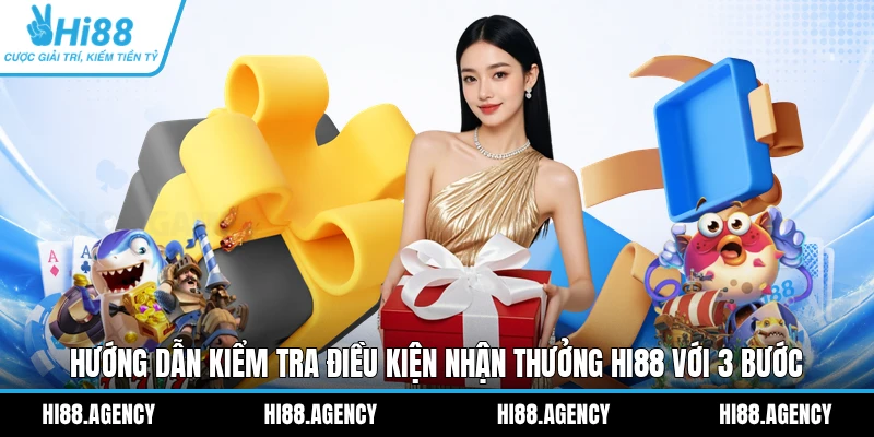 Hướng Dẫn Kiểm Tra Điều Kiện Nhận Thưởng HI88 Với 3 Bước