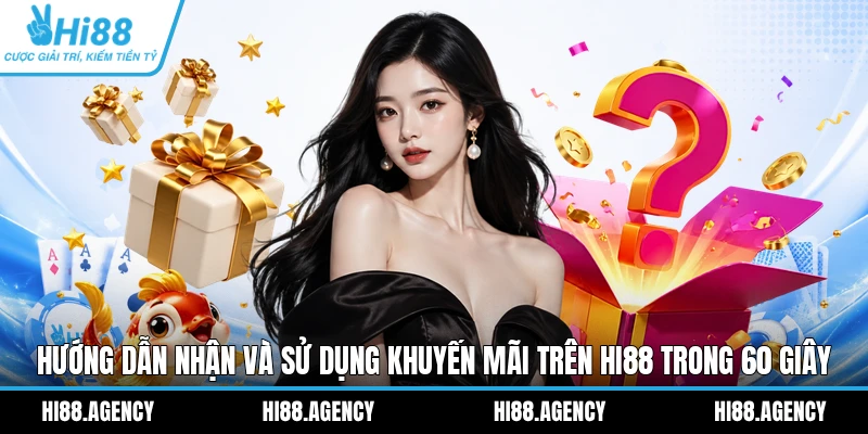 Hướng Dẫn Nhận Và Sử Dụng Khuyến Mãi Trên HI88 Trong 60 Giây
