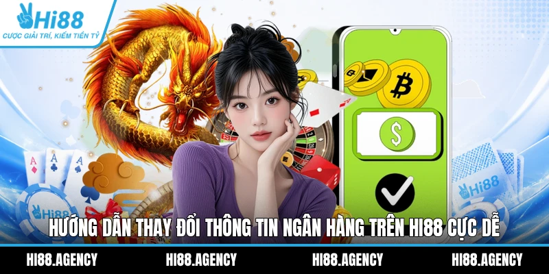 Hướng Dẫn Thay Đổi Thông Tin Ngân Hàng Trên HI88 Cực Dễ