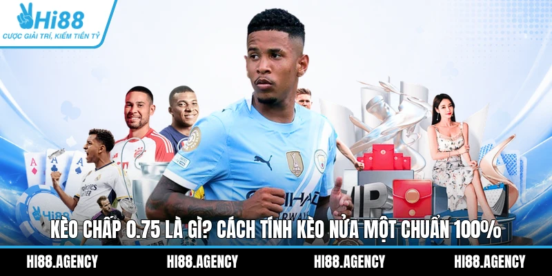 Kèo Chấp 0.75 Là Gì? Cách Tính Kèo Nửa Một Chuẩn 100%