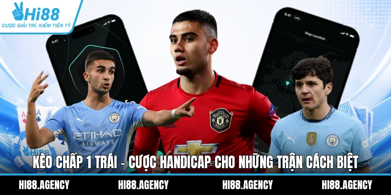 Kèo chấp 1 trái - Cược Handicap cho những trận cách biệt