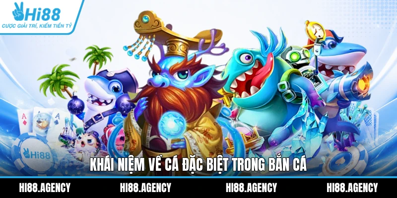 Khái niệm về cá đặc biệt trong Bắn Cá